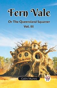 Fern Vale Or The Queensland Squatter Vol. III (Edition2023)
