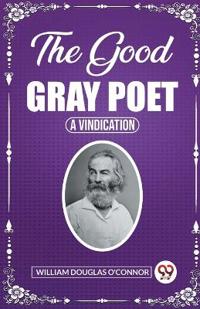 The Good Gray PoetA Vindication (Edition2023)