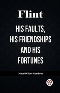 FlintHis Faults, His Friendships and His Fortunes (Edition2023)