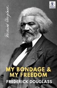 MY BONDAGE AND MY FREEDOM (Editionfirst)