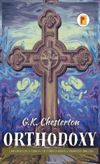 Orthodoxy: Chesterton’s Vision of Christianity’s Timeless Truths