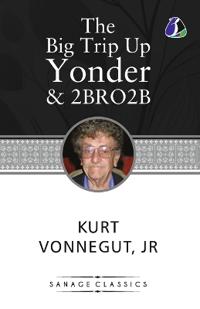Kurt Vonnegut Collection The Big Trip Up Yonder & 2 B R 0 2 B