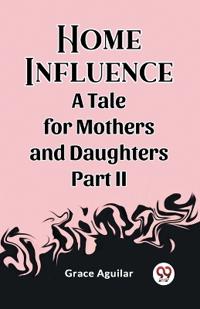 Home InfluenceA Tale for Mothers and Daughters Part II (Edition2023)