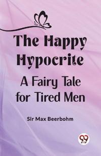 The Happy HypocriteA Fairy Tale for Tired Men (Edition2023)