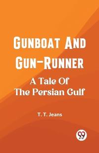 Gunboat And Gun-RunnerA Tale Of The Persian Gulf (Edition2023)