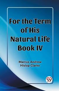 For the Term of His Natural Life Book IV (Edition2023)
