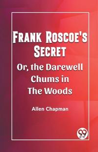 Frank Roscoe's SecretOr, the Darewell Chums in the Woods (Edition2023)