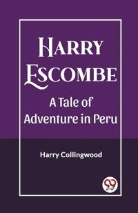 Harry EscombeA Tale of Adventure in Peru (Edition2023)