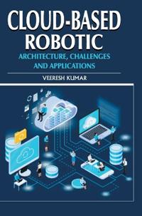 Cloud-based Robotic - Architecture, Challenges and Applications