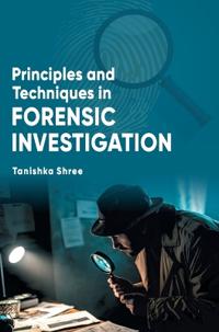 Principles and Techniques in Forensic Investigation
