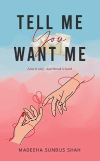 Tell me you want me