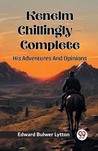 Kenelm Chillingly — CompleteHis Adventures And Opinions (Edition2024)