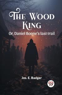 The Wood KingOr, Daniel Boone's last trail (Edition2024)