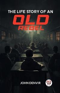 The Life Story of an Old Rebel (Edition2024)
