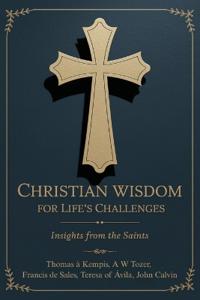 Christian Wisdom for Life's Challenges: Insights from the Saints