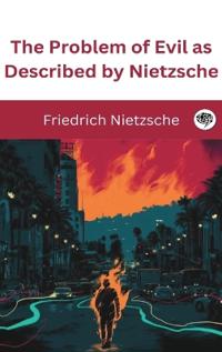 The Problem of Evil as Described by Nietzsche.