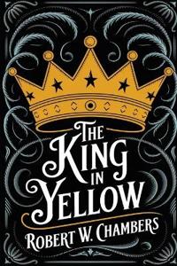 Kirjan kansi "The King in Yellow: The Original 1895 Unabridged and Complete Edition (Robert W. Chambers Classics)"