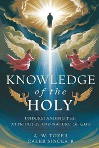 Knowledge of the Holy- What God is like.