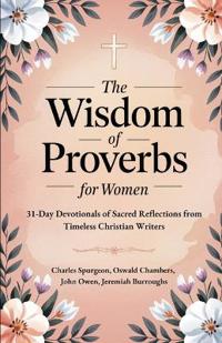 Kirjan kansi "The Wisdom of Proverbs for Women: 31-Day Devotionals of Sacred Reflections from Timeless Christian Writers"