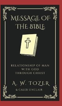 The Message of the Bible- Relationship of Man with God through Christ.