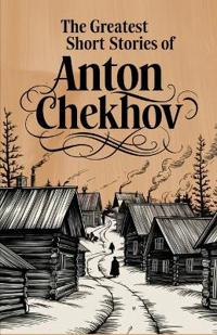 Bokomslag för "The Greatest Short Stories of Anton Chekhov"