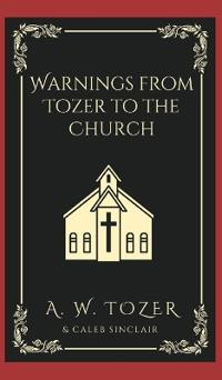 Warnings from Tozer to the Church.