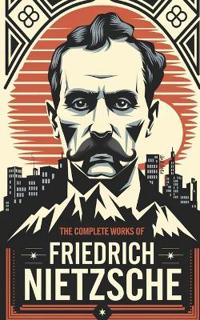 The Complete Works of Nietzsche..