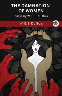 The Damnation of Women- Essay by W. E. B. du Bois