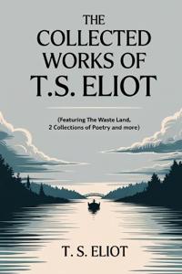 The Collected Works of T.S. Eliot