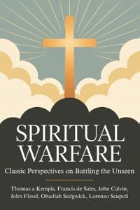 Spiritual Warfare: Classic Perspectives on Battling the Unseen