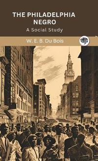 The Philadelphia Negro- A Social Study