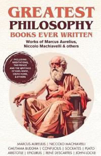 Best Philosophy Books Ever Written- Works of Marcus Aurelius, Niccolo Machiavelli and others (Including Meditations, The Prince and others)(Grapevine Books)