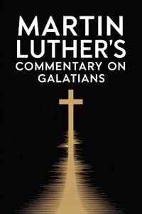 Martin Luther's Commentary on Galatians