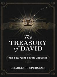 The Treasury of David: The Complete 7-Volume Collection of Charles Spurgeon's Classic Commentary on the Psalms