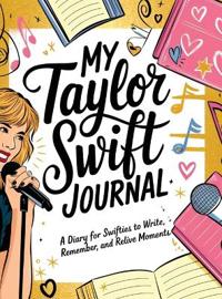 The Swift Journal: A Taylor-Inspired Diary For Fans, Thoughts, and Memories