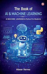 The Book of AI & Machine Learning : AI Machine Learning & Python for Students (Edition1st)