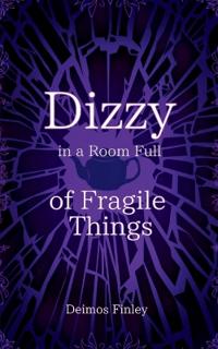 Dizzy in a Room of Fragile Things