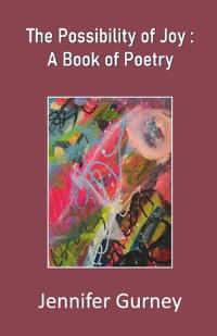 The Possibility of Joy: A Book of Poetry