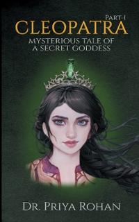 Cleopatra - Mysterious tale of a secret goddess