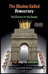 The Illusion Called Democracy - The Return to the Enemy