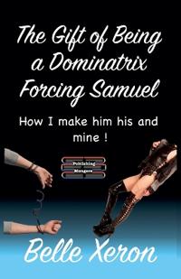 The Gift of Being a Dominatrix - Forcing Samuel