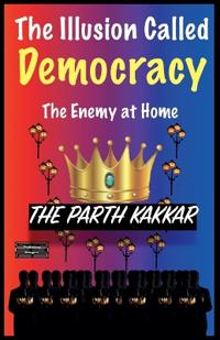 Bokomslag for "The Illusion Called Democracy - The Enemy at Home"