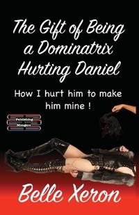 Bokomslag för "The Gift of Being a Dominatrix - Hurting Daniel"