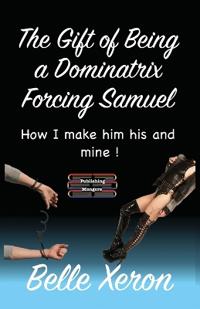 Bokomslag for "The Gift of Being a Dominatrix - Forcing Samuel"