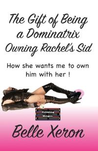 Bokomslag for "The Gift of Being a Dominatrix - Owning Rachel’s Sid"