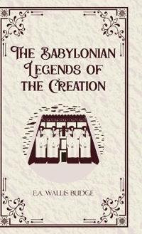 Bokomslag för "The Babylonian Legends of the Creation (Edition1st)"