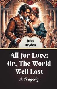 All for Love; Or, The World Well LostA Tragedy (Edition2024)