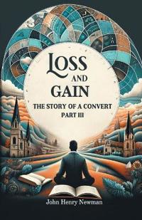 Loss and GainThe Story of a Convert Part III (Edition2024)