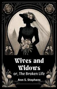 Wives and Widowsor, The Broken Life (Edition2024)