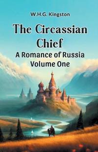 The Circassian ChiefA Romance of Russia Volume One (Edition2024)